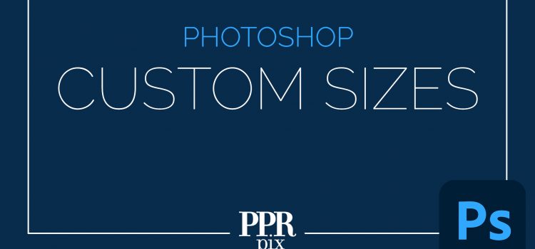 Custom Print Sizes via Photoshop